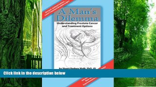 Big Deals  A Man s Dilemma: Understanding Prostate Cancer and Treatment Options  Free Full Read