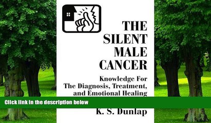 Big Deals  The Silent Male Cancer: Knowledge For The Diagnosis, Treatment, and Emotional Healing