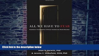 Big Deals  All We Have to Fear: Psychiatry s Transformation of Natural Anxieties into Mental