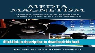 Read Media Magnetism: How to Attract the Favorable Publicity You Want and Deserve  Ebook Free