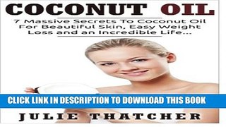 [PDF] Coconut Oil: 7 Massive Secrets To Coconut Oil For Beautiful Skin, Easy Weight Loss and an