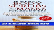 Collection Book HOMEMADE BODY SCRUBS and MASKS for BEGINNERS: All-Natural Quick   Easy Recipes for