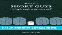 Collection Book Style for Short Guys - The Fundamentals of Men s Style (Style for Men)