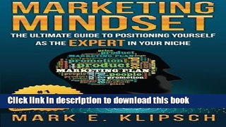 Read Marketing Mindset: The Ultimate Guide to Positioning Yourself as the Expert in Your Niche