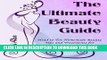 [PDF] The Ultimate Beauty Guide: Head to Toe Homemade Beauty Tips and Treatments for Your Body,