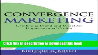 Read Convergence Marketing: Combining Brand and Direct Marketing for Unprecedented Profits  Ebook