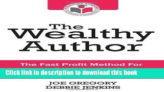 Read The Wealthy Author: The Fast Profit Method For Writing, Publishing   Selling Your Non-Fiction