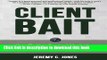 PDF Client Bait: How To Use Content Marketing  To Add Value, Build Trust  and Get New Clients.