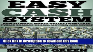 Read Easy Cash System: How to Make Money Online Using Free Public Domain Books, Movies, and Music