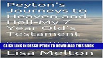 [New] Peyton s Journeys to Heaven and Hell-My 7 Year Old s Testament: Heaven and Hell are Real
