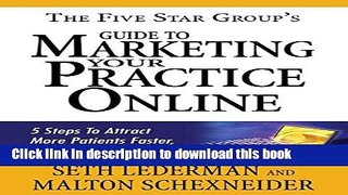 Read The 5 Star Group s Guide To Marketing Your Practice Online: 5 Steps to Attract More Patients