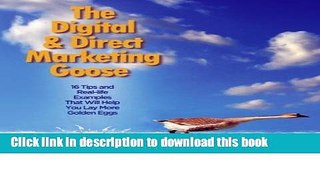 Read The Digital   Direct Marketing Goose: 16 Tips and Real Examples That Will Help You Lay More