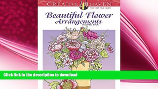 FAVORITE BOOK  Creative Haven Beautiful Flower Arrangements Coloring Book (Adult Coloring)  GET