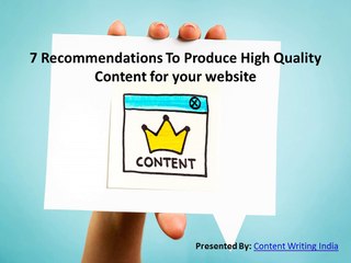 7 Recommendations To Produce High Quality Content for your website