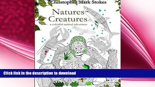 GET PDF  Natures Creatures: A Colorful Animal Adventure:: Animals Adult Coloring Book: Stress