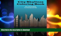 READ BOOK  City Skylines Coloring Book (Easy Coloring Books for Grownups and Kids) (Volume 2)