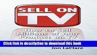 Read Sell on TV: How to Market Your Product on TV and into Retail with the Power of Infomercials /