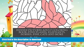 FAVORITE BOOK  Hidden Pictures Adult Coloring Book: Find Planes, Elephants, Horses, Fish, Cats,: