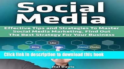 Read Social Media: Effective Tips and Strategies To Master Social Media Marketing. Find Out The