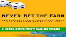 [PDF] Never Bet the Farm: How Entrepreneurs Take Risks, Make Decisions -- and How You Can, Too