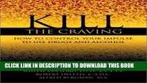 [PDF] Kill the Craving: How to Control Your Impulse to Use Drugs and Alcohol Full Colection