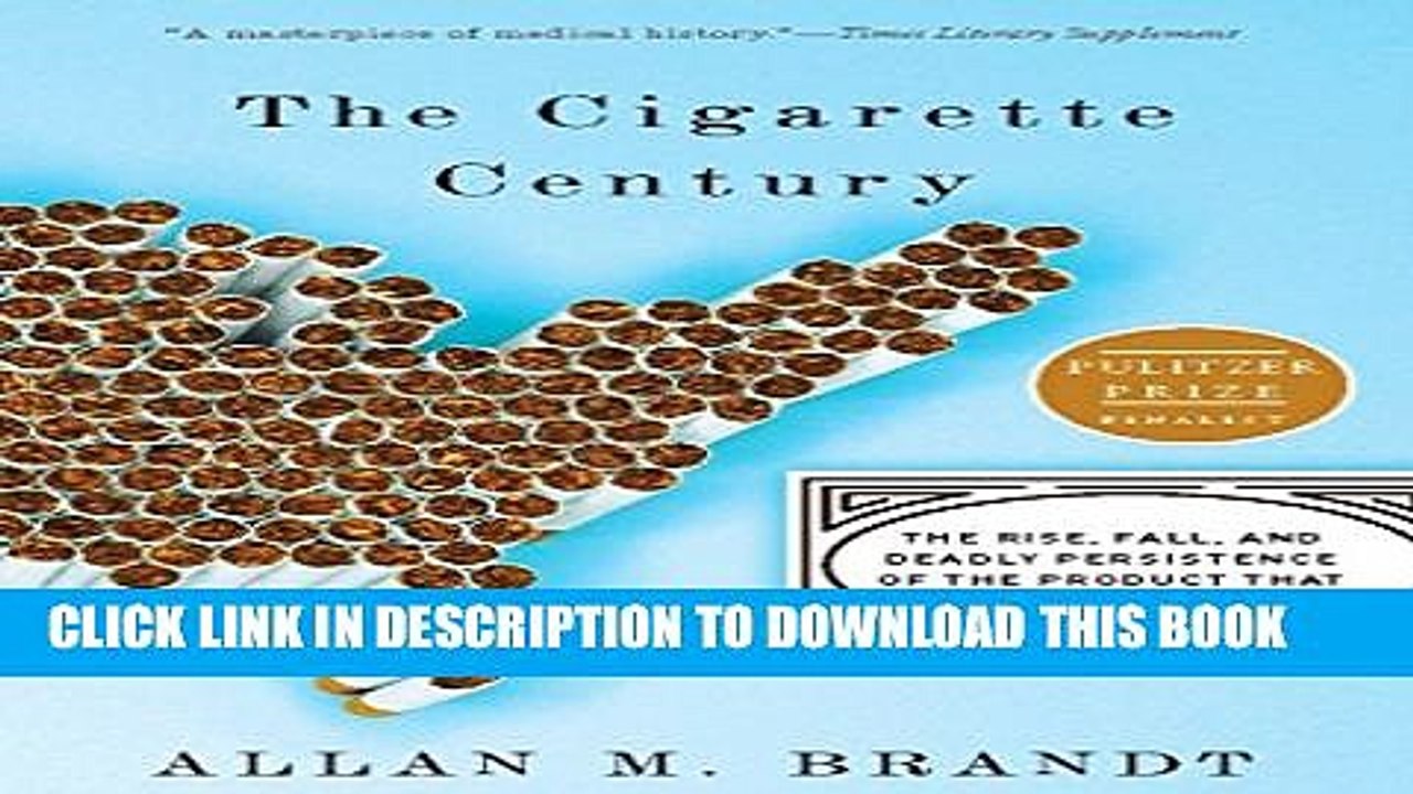 [PDF] The Cigarette Century: The Rise, Fall, and Deadly Persistence of the Product That Defined