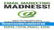 Read Email Marketing Madness!: How To Compel Your Subscribers to Open Your Emails And Take Action