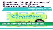 Read Creative in Business: Pushing Your Prospects  Buttons: A 5-Step Copywriting Formula -