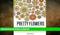 FAVORITE BOOK  Pretty Flowers: 50 Beautiful Flower Designs to Reduce Anxiety and Stress (pretty