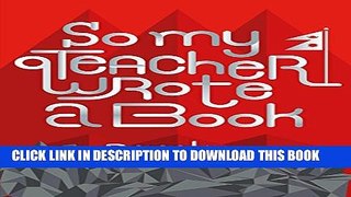 [New] So My Teacher Wrote a Book Exclusive Full Ebook