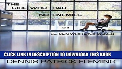 [New] The Girl Who Had No Enemies: and ThE MaN WhO HaTeD WoMeN Exclusive Full Ebook