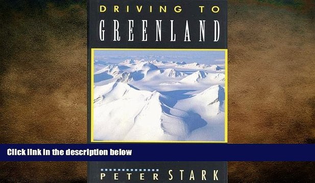 FREE DOWNLOAD Driving to Greenland: Arctic Travel, Northern Sport, and Other Ventures into the