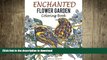READ BOOK  Enchanted Flower Garden Coloring Book: Flowers Adult Coloring Book: Using the Secret