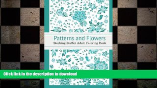 GET PDF  Patterns and Flowers: Stocking Stuffer Adult Coloring Book  PDF ONLINE