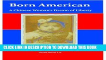 [New] Born American: A Chinese Woman s Dream of Liberty Exclusive Full Ebook