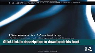 Read Pioneers in Marketing: A Collection of Biographical Essays (Routledge Advances in Management