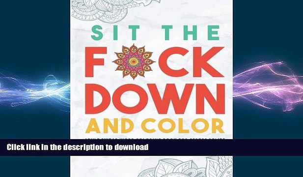 READ Sit the F*ck Down and Color: Adult Swear Word Coloring Book for Stress Relief FULL ONLINE