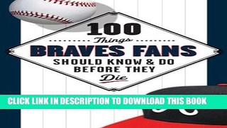 [PDF] 100 Things Braves Fans Should Know   Do Before They Die Popular Colection