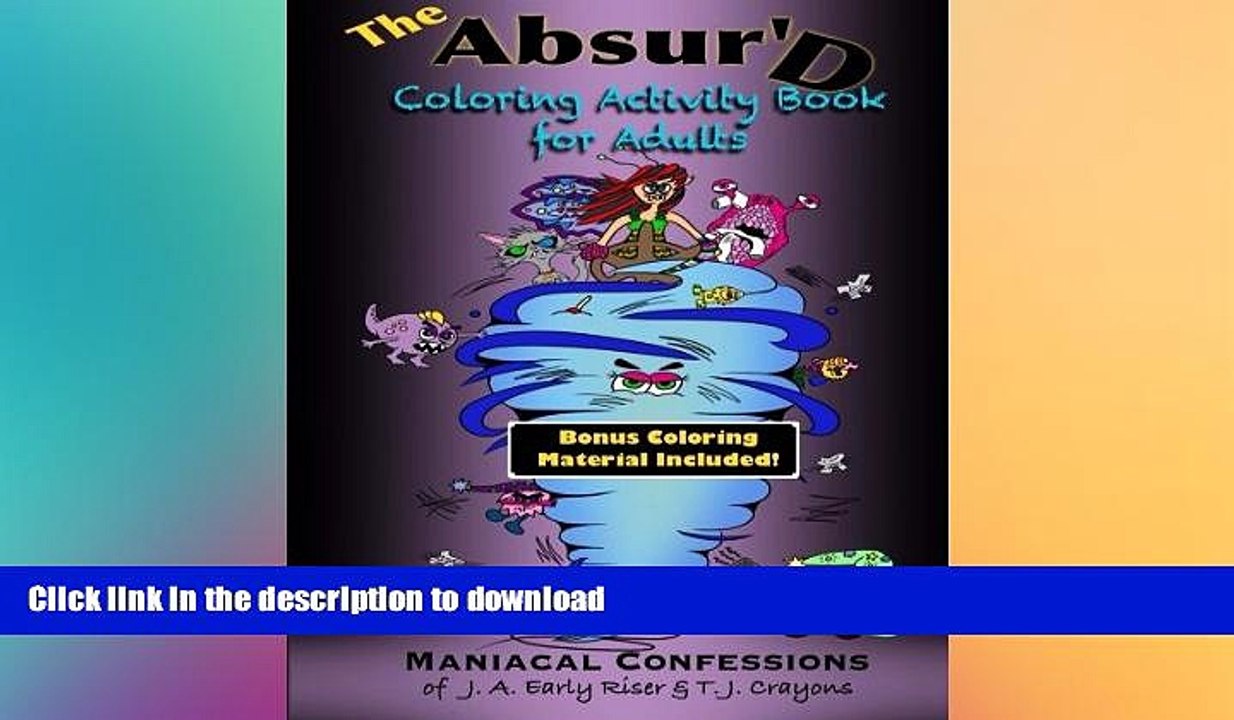 GET PDF  The Absurd Coloring Activity Book for Adults: Maniacal Confessions of J.A. Early Riser