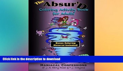 GET PDF  The Absurd Coloring Activity Book for Adults: Maniacal Confessions of J.A. Early Riser