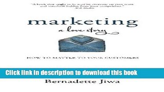 Read Marketing: A Love Story: How to Matter to Your Customers  Ebook Free