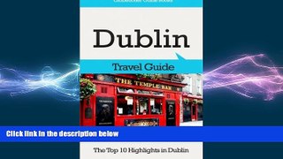 FREE DOWNLOAD  Dublin Travel Guide: The Top 10 Highlights in Dublin (Globetrotter Guide Books)