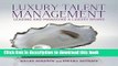 Read Luxury Talent Management: Leading and Managing a Luxury Brand  Ebook Free