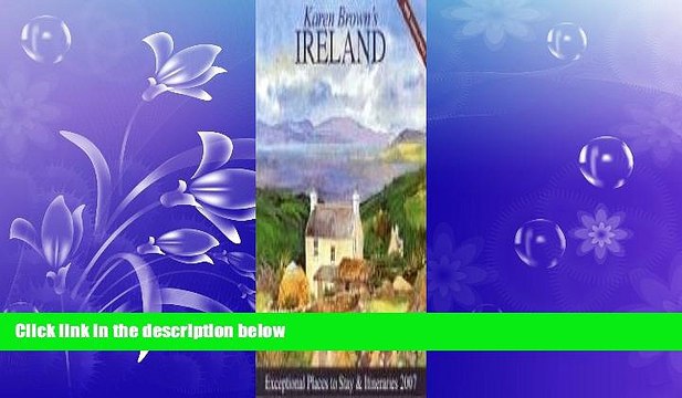 FREE PDF Karen Brown s Ireland, 2007: Exceptional Places to Stay Itineraries (Karen Brown s