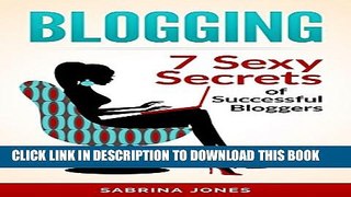 [PDF] Blogging: Blog Marketing: 7 Sexy Secrets of Successful Bloggers (blogging, how to make a