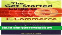 Read The Get-Started Guide to E-Commerce : Getting Online * Creating Successful Web sites * Order