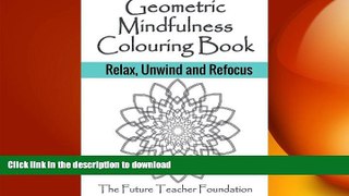 FAVORITE BOOK  Geometric Mindfulness Colouring Book: Relax, Unwind and Refocus - Mindfulness Art