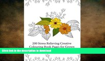 READ BOOK  200 Stress Relieving Creative Colouring Book Pages for grown ups and adults (Magic