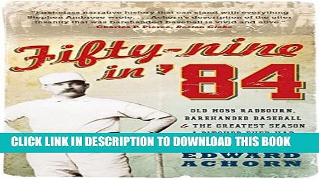 [PDF] Fifty-nine in 84: Old Hoss Radbourn, Barehanded Baseball, and the Greatest Season a Pitcher
