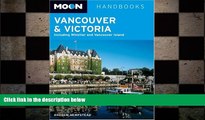 READ book  Moon Handbooks Vancouver and Victoria: Including Whistler and Vancouver Island  BOOK